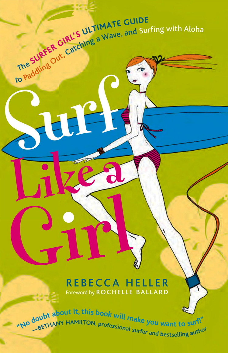 Surf Like a Girl: The Surfer Girl's Ultimate Guide to Paddling Out, Catching a Wave, and Surfing with Aloha