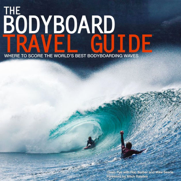 The Bodyboard Travel Guide: The 100 Most Awesome Waves on the Planet