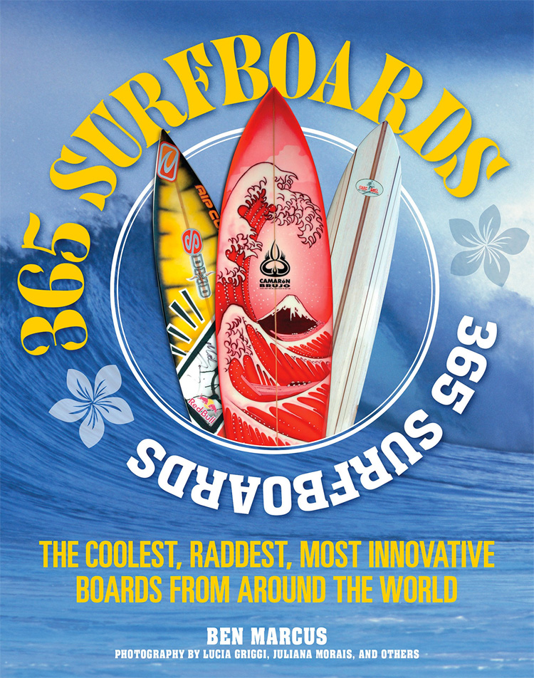 365 Surfboards: The Coolest, Raddest, Most Innovative Boards from Around the World