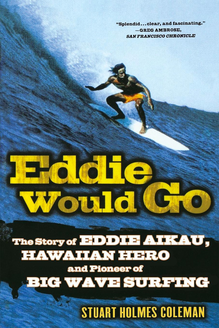 Eddie Would Go: The Story of Eddie Aikau, Hawaiian Hero and Pioneer of Big Wave Surfing