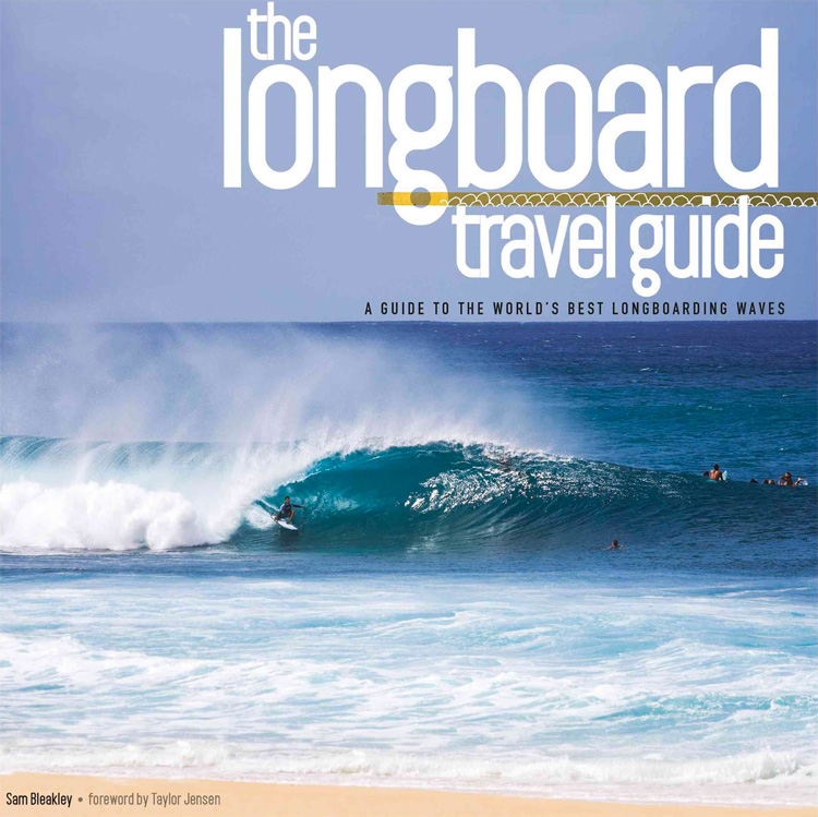 The Longboard Travel Guide: A Guide to the World's Best Longboarding Waves