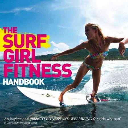 The Surf Girl Fitness Handbook: An Inspirational Guide to Fitness and Well-being for Girls Who Surf
